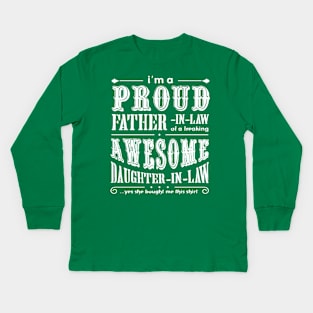 FAther (2) Im a Proud Father In Law Freaking Awesome Daughter In Law Kids Long Sleeve T-Shirt